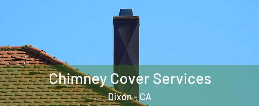  Chimney Cover Services Dixon - CA