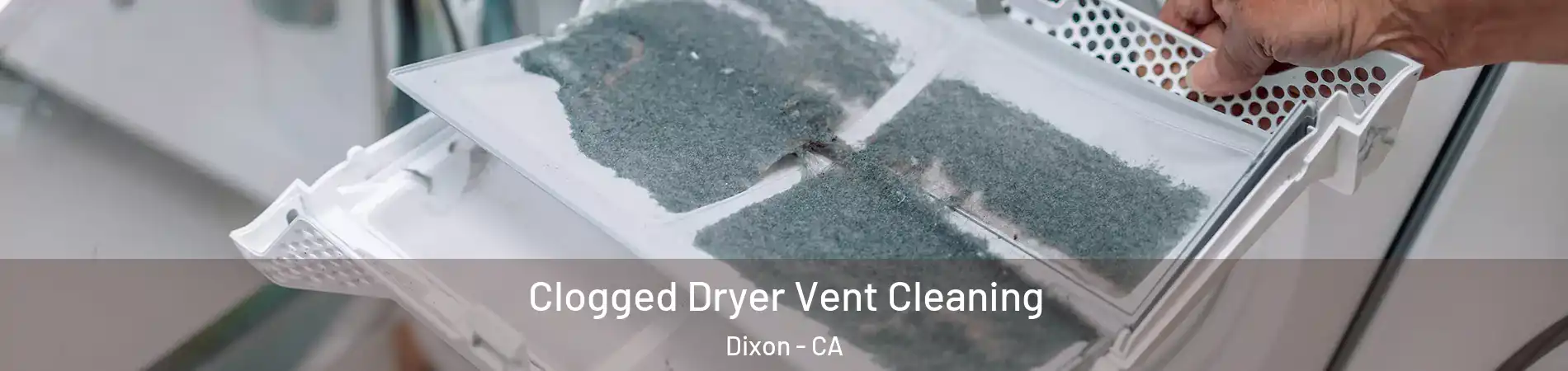  Clogged Dryer Vent Cleaning Dixon - CA
