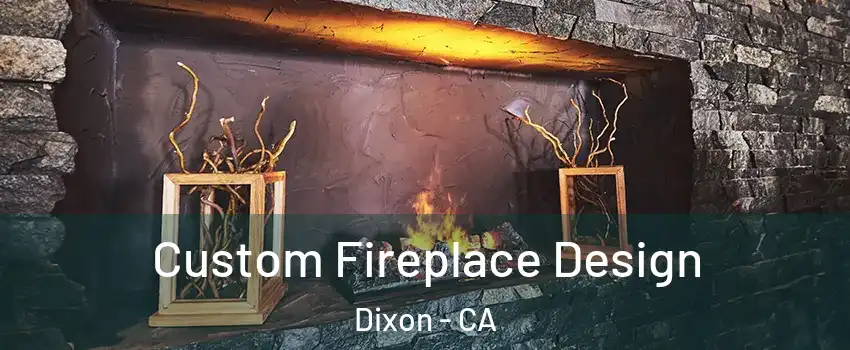  Custom Fireplace Design Dixon - CA
