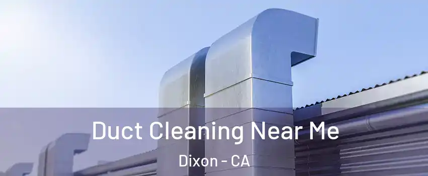  Duct Cleaning Near Me Dixon - CA
