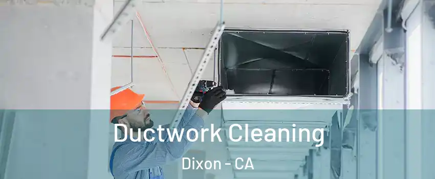  Ductwork Cleaning Dixon - CA