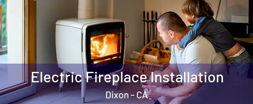  Electric Fireplace Installation Dixon - CA