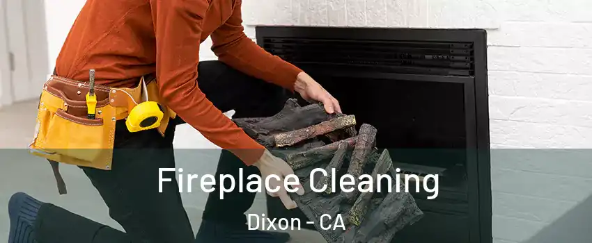  Fireplace Cleaning Dixon - CA