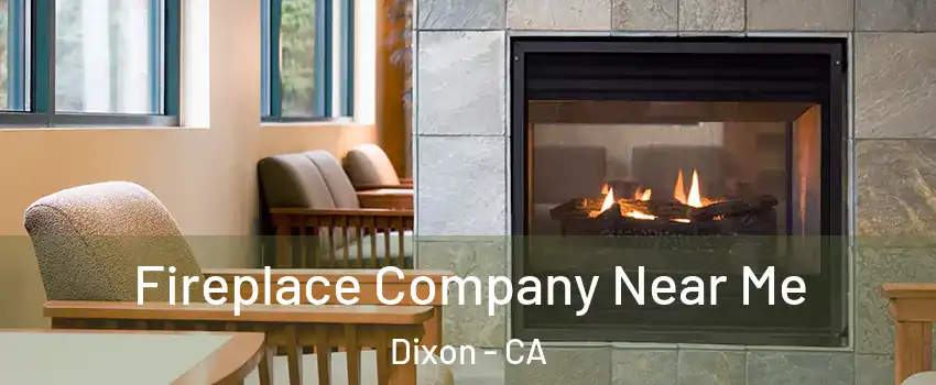  Fireplace Company Near Me Dixon - CA