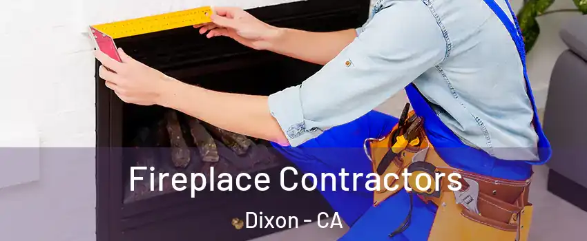  Fireplace Contractors Dixon - CA