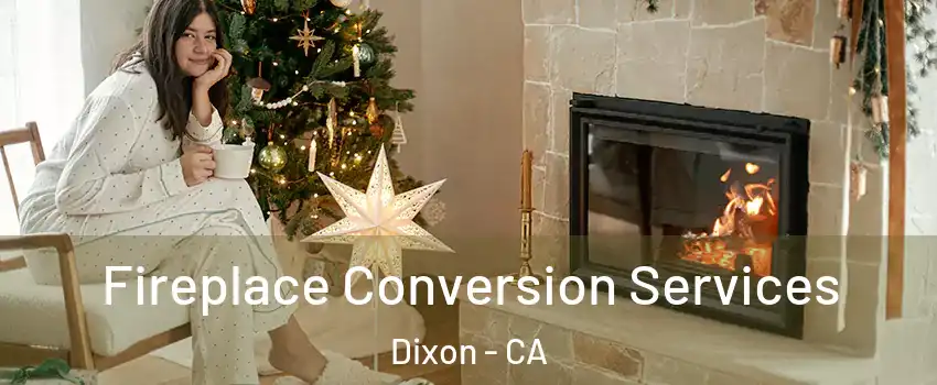  Fireplace Conversion Services Dixon - CA