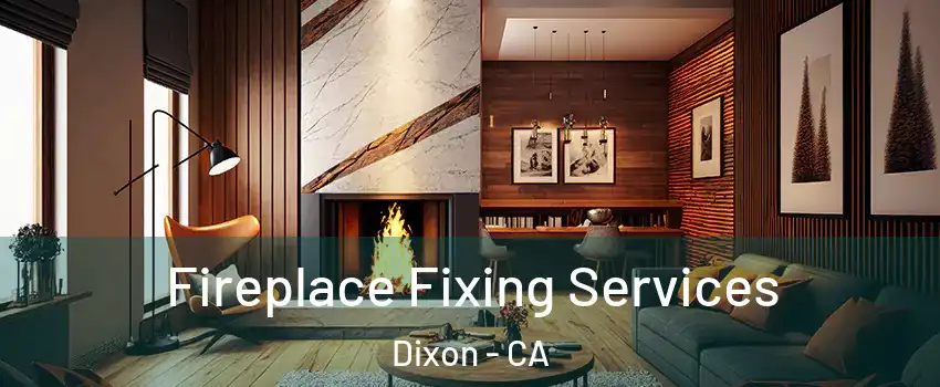  Fireplace Fixing Services Dixon - CA