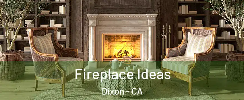  Fireplace Ideas Dixon - CA