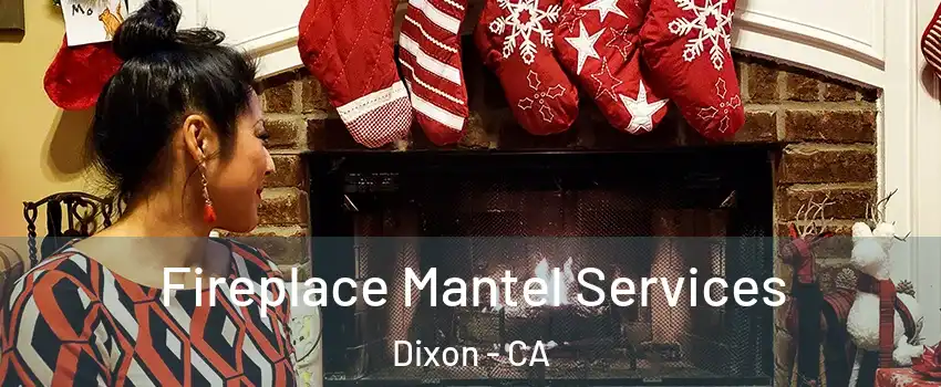  Fireplace Mantel Services Dixon - CA