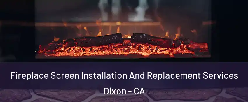  Fireplace Screen Installation And Replacement Services Dixon - CA