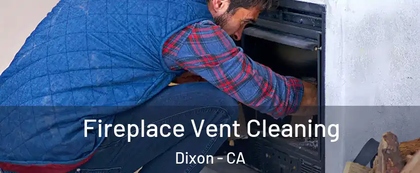  Fireplace Vent Cleaning Dixon - CA