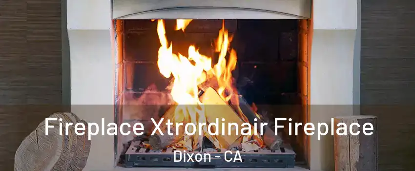  Fireplace Xtrordinair Fireplace Dixon - CA
