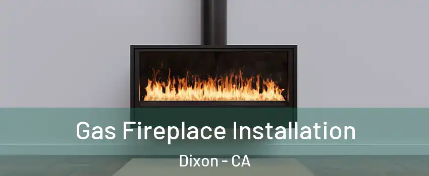  Gas Fireplace Installation Dixon - CA