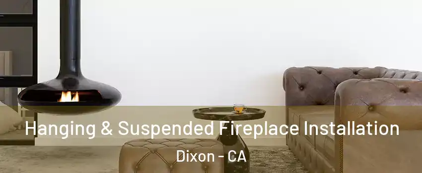  Hanging & Suspended Fireplace Installation Dixon - CA