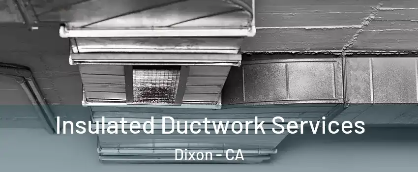  Insulated Ductwork Services Dixon - CA