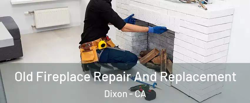  Old Fireplace Repair And Replacement Dixon - CA