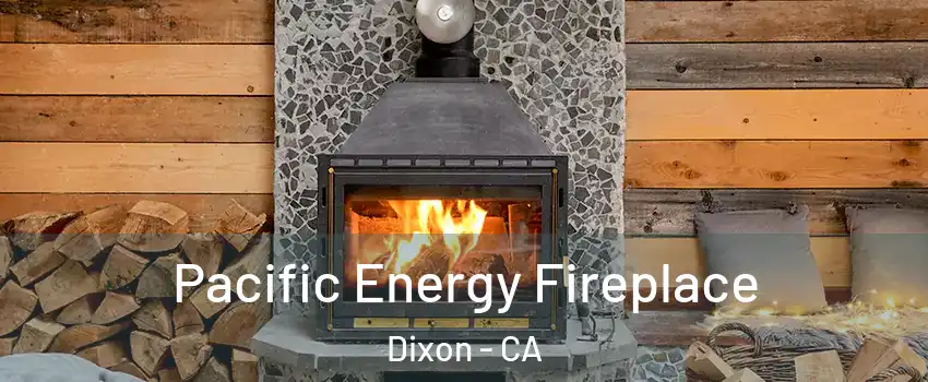  Pacific Energy Fireplace Dixon - CA