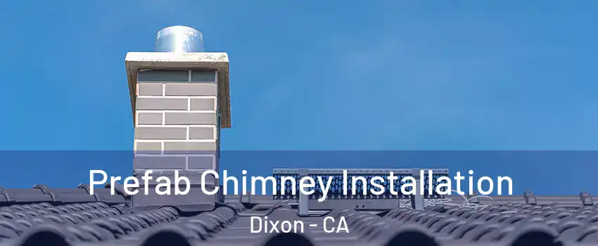  Prefab Chimney Installation Dixon - CA