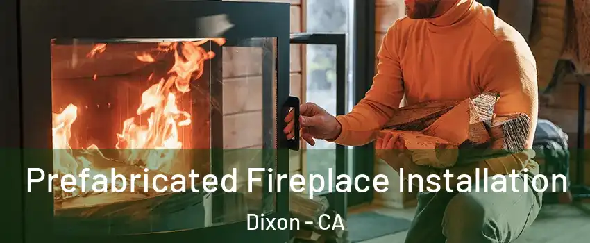  Prefabricated Fireplace Installation Dixon - CA