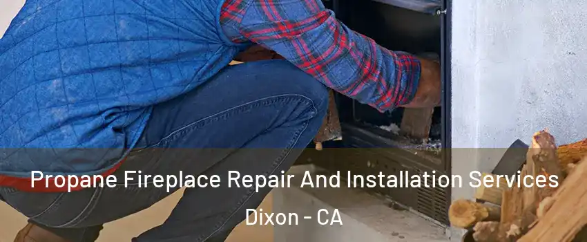  Propane Fireplace Repair And Installation Services Dixon - CA