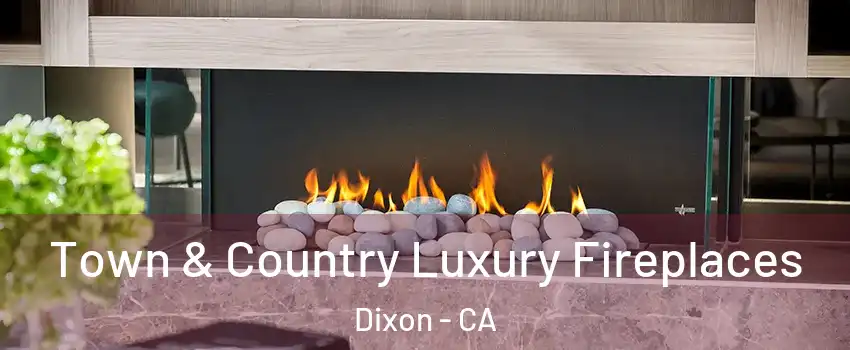  Town & Country Luxury Fireplaces Dixon - CA