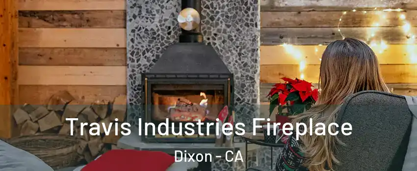  Travis Industries Fireplace Dixon - CA