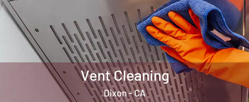  Vent Cleaning Dixon - CA