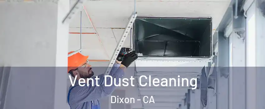  Vent Dust Cleaning Dixon - CA