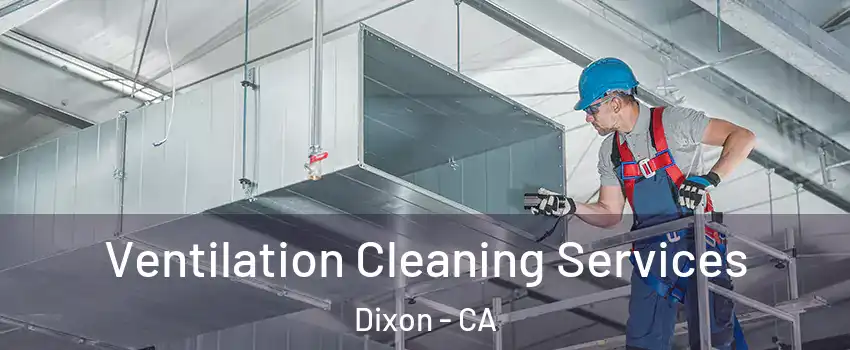  Ventilation Cleaning Services Dixon - CA