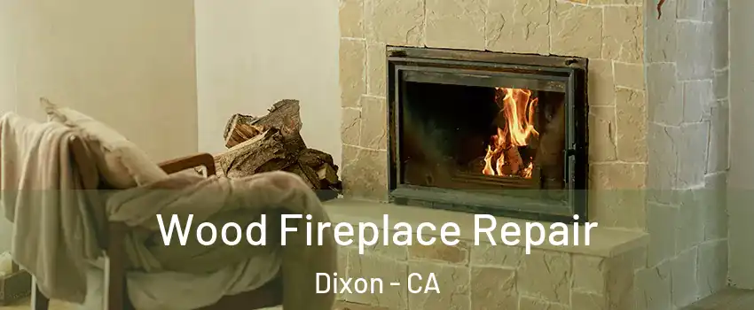  Wood Fireplace Repair Dixon - CA