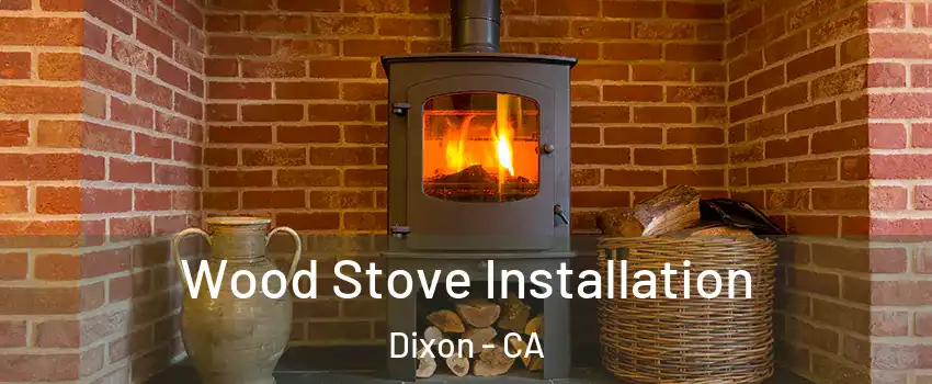  Wood Stove Installation Dixon - CA